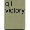G I Victory by Jeffrey L. Ethell