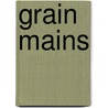 Grain Mains by PhD Bruce Weinstein