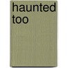 Haunted Too door Williams Dorah L