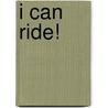 I Can Ride! by Lynn Maslen Kertell