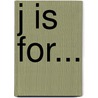 J Is For... door Rozanne Lanczak Williams