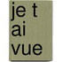 Je T Ai Vue