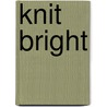 Knit Bright door Kristin Spurkland