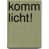 Komm Licht!