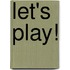 Let's Play!