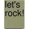 Let's Rock! by Louise Spillsbury