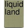 Liquid Land door Rena Effendi