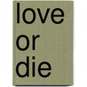 Love or Die by Alexander Strauch