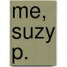 Me, Suzy P. door Karen Saunders
