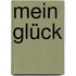 Mein Glück