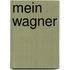 Mein Wagner