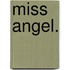 Miss Angel.