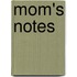 Mom's Notes