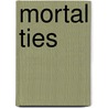 Mortal Ties door Eileen Wilks