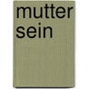 Mutter sein by Katharina Fritz