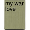 My War Love door James Foley