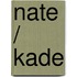 Nate / Kade
