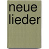 Neue Lieder by Johann Wilhelm Ludwig Gleim