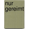 Nur Gereimt door Burkhard Hlrich