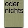 Oder nichts by Manfred Linke