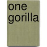 One Gorilla door Mr Anthony Browne