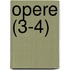 Opere (3-4)