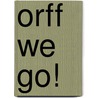 Orff We Go! by Kathlyn Reynolds