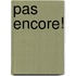 Pas Encore!