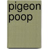 Pigeon Poop by Elizabeth Baguley