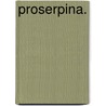 Proserpina. door Friedrich A. Moerlin