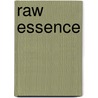 Raw Essence door Mathieu Gallant