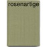 Rosenartige