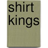 Shirt Kings by Edwin Phade Sacasa