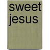 Sweet Jesus by Donna J. Goins Ware