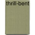 Thrill-Bent