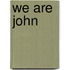 We Are John