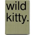 Wild Kitty.