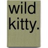 Wild Kitty. door Elizabeth Thomasina Smith Meade