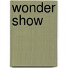 Wonder Show door Hannah Barnaby
