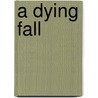 A Dying Fall door Laura Shea