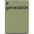 A Generation