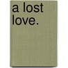 A Lost Love. door Ashford Owen