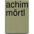 Achim Mörtl
