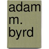 Adam M. Byrd door Jesse Russell