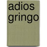 Adios Gringo by Jesse Russell