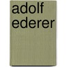 Adolf Ederer by Jesse Russell