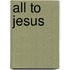 All to Jesus