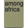 Among Africa door Verney Lovett Cameron