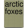 Arctic Foxes by Ruth Owen