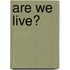 Are We Live?